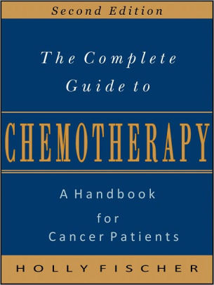 The Complete Guide To Chemotherapy A Handbook For Cancer Patientsnook Book - 