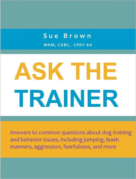 Ask The Trainer: Answers to common questions about dog training and behavior issues, including jumping, leash manners, aggression, fearfulness, and more