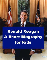 Title: Ronald Reagan - A Short Biography for Kids, Author: Jonathan Madden