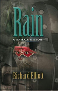 Title: RAIN: A Sailor's Story, Author: Richard Elliott