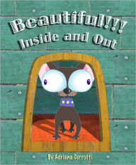 Title: Beautiful!!! Inside and Out (A Children's Picture Book), Author: Adriana Cerrotti