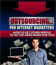 Title: Outsourcing for Internet Marketers, Author: Anonymous