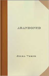 Title: Abandoned: An Adventure Classic By Jules Verne! AAA+++, Author: Jules Verne