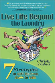 Title: Live Life Beyond the Laundry, Author: Christy Tryhus