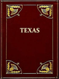 Title: Texas, A Brief Account of the Origin, Progress and Present State of the Colonial Settlements of Texas; Together with an Exposition of the Causes Which Have Induced the Existing War with Mexico, Author: William H. Wharton