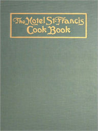 Title: The Hotel St. Francis Cook Book, Author: Victor Hirtzler