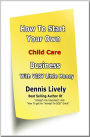 How To Start Your Own Childcare Business With VERY Little Money