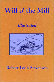 Title: Will O' The Mill (Illustrated), Author: Robert Louis Stevenson
