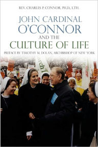 Title: John Cardinal O'Connor and the Culture of Life, Author: Charles Connor