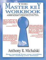 Title: The Master Key Workbook: A Complete Method of Self-Mastery and Goal-Attainment Based on The Master Key System, the Legendary Book by Charles F. Haanel, Author: Anthony Michalski