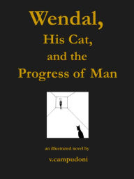 Title: Wendal, His Cat, and the Progress of Man, Author: v. campudoni