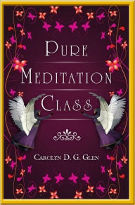 Title: Pure Meditation Class, Author: Carolyn Glen