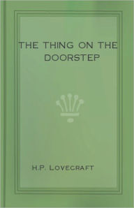 Title: The Thing on the Doorstep: A Horror, Post-1930, Short Story Classic By H. P. Lovecraft! AAA+++, Author: H. P. Lovecraft