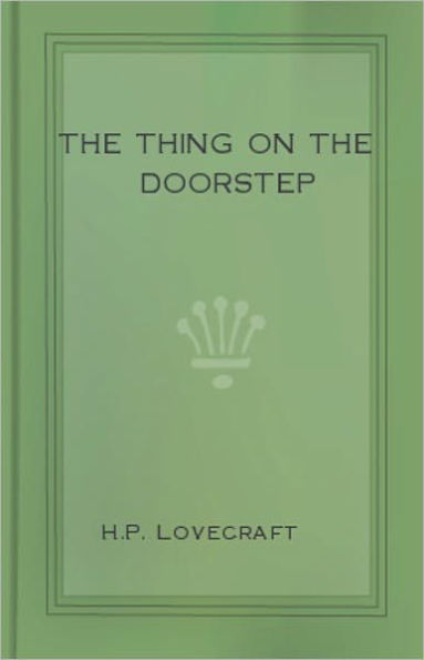 The Thing on the Doorstep: A Horror, Post-1930, Short Story Classic By H. P. Lovecraft! AAA+++