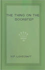 The Thing on the Doorstep: A Horror, Post-1930, Short Story Classic By H. P. Lovecraft! AAA+++