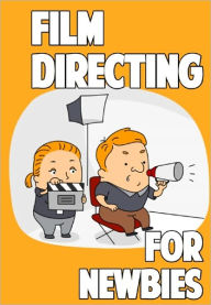 Title: Film Directing for Newbies, Author: Anonymous