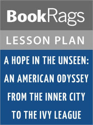 Title: A Hope in the Unseen: An American Odyssey from the Inner City to the Ivy League Lesson Plans, Author: BookRags