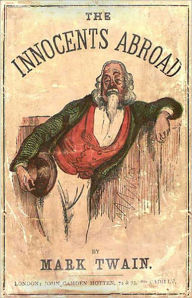 Title: The Innocents Abroad: A Travel, Satire Classic By Mark Twain! AAA+++, Author: Mark Twain