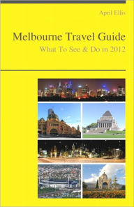 Title: Melbourne, Australia Travel Guide - What To See & Do, Author: April Ellis