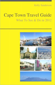 Title: Cape Town, South Africa Travel Guide - What To See & Do, Author: Kelly Sanderson