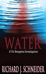 Title: WATER: A Vic Bengston Investigation, Author: Richard J. Schneider