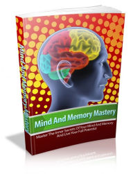 Title: Mind And Memory Mastery: Master The Inner Secrets Of Your Mind And Memory And Live Your Full Potential, Author: Sallie Stone