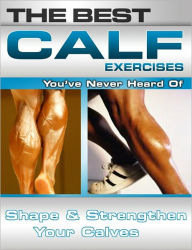 Title: The Best Calf Exercises You've Never Heard Of, Author: Nick Nilsson