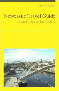 Title: Newcastle-upon-Tyne (UK) Travel Guide - What To See & Do, Author: Shawn English