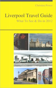 Title: Liverpool (UK) Travel Guide - What To See & Do, Author: Christina Power