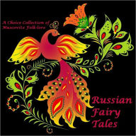 Title: Russian Fairy Tales A Choice Collection of Muscovite Folk-lore (Illustrated), Author: W.R.S. Ralston