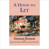 Title: A House to Let: A Short Story Collection, Fiction and Literature Classic By Charles Dickens & Wilkie Collins! AAA+++, Author: Charles Dickens