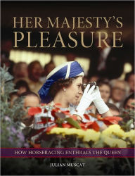 Title: Her Majesty's Pleasure: How Horseracing Enthrals the Queen, Author: Julian Muscat