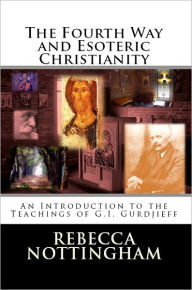 Title: The Fourth Way and Esoteric Christianity, Author: Rebecca Nottingham