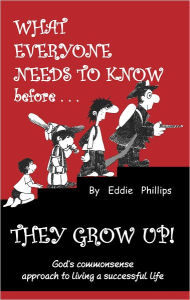 Title: What Everyone Needs to Know Before They Grow Up!, Author: Eddie Phillips