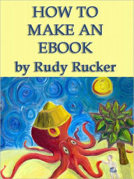 Title: How To Make An Ebook, Author: Rudy Rucker