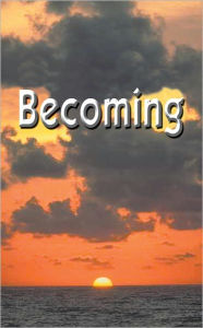 Title: Becoming (Handbook for the New Paradigm, Vol. III), Author: Benevolent Beings