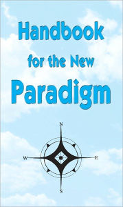 Title: Handbook of the New Paradigm, Author: Benevolent Beings