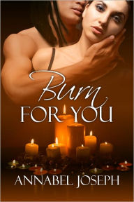 Title: Burn For You, Author: Annabel Joseph