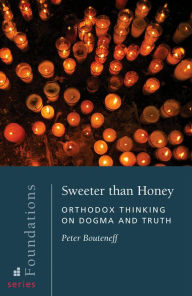 Title: Sweeter than Honey: Orthodox Thinking on Dogma and Truth, Author: Peter Bouteneff