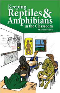 Title: Keeping Reptiles & Amphibians in the Classroom, Author: Mike Monlezun