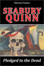 Pledged to the Dead and Other Weird Tales by Seabury Quinn