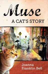 Title: Muse: A Cat's Story, Author: Joanna Franklin Bell