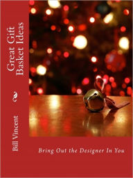 Title: Great Gift Basket Ideas, Author: Bill Vincent