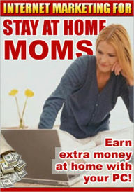 Title: Internet Marketing For Stay At Home Moms: Earn extra money at home with your PC! There are billions of people online today. You only have to reach a fraction of a percent of them to become a successful Internet marketer., Author: Jeremy Burns