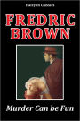 Murder Can be Fun by Fredric Brown