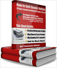 Title: HOW TO SELL EBOOKS ONLINE: 18 Things I Learned from Publishing 50 Ebooks in One Year, Author: Yuwanda Black