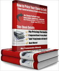 Title: How to Price Your Ebook to Sell: 7 Things I Learned from Publishing 50 Ebooks on Amazon in One Year, Author: Yuwanda Black