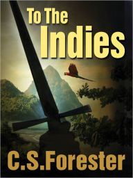 Title: To the Indies, Author: C. S. Forester