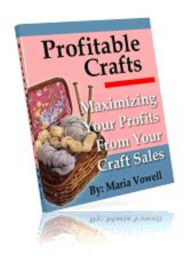 Title: Profitable Crafts: Maximizing Your Profits From Your Craft Sales Vol.1, Author: Maria Vowell