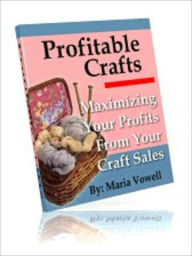 Title: Profitable Crafts: Maximizing Your Profits From Your Craft Sales Vol. 3, Author: Maria Vowell